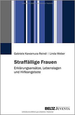 Straffällige Frauen: Erklärungsansätze, Lebenslagen und Hilfeangebote