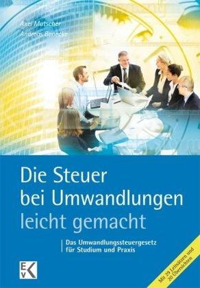 Die Steuer bei Umwandlungen- leicht gemacht: Das Umwandlungssteuergesetz für Studium und Praxis