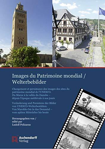 Images du Patrimoine mondial/Welterbebilder: Changement et persistance des images des sites du patrimoine mondial de l’UNESCO. Du Maroc à la vallée du ... Donautal –vom späten Mittelalter bis heute