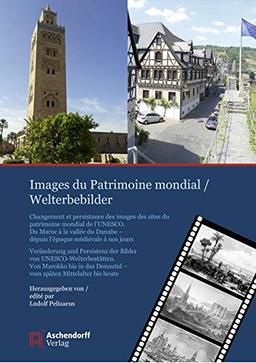 Images du Patrimoine mondial/Welterbebilder: Changement et persistance des images des sites du patrimoine mondial de l’UNESCO. Du Maroc à la vallée du ... Donautal –vom späten Mittelalter bis heute