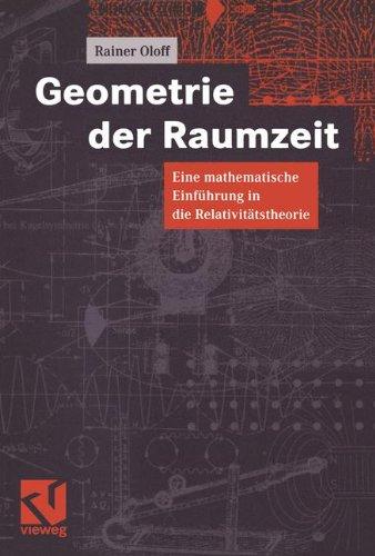 Geometrie der Raumzeit: Eine mathematische Einführung in die Relativitätstheorie