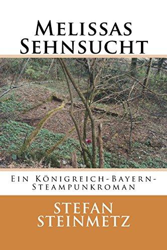 Melissas Sehnsucht: Ein Königreich-Bayern-Steampunkroman