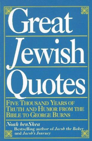 Great Jewish Quotes: Five Thousand Years of Truth and Humor from the Bible to George Burns