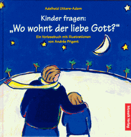 Kinder fragen: ' Wo wohnt der liebe Gott?'. Ein Vorlesebuch