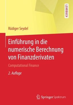 Einführung in die numerische Berechnung von Finanzderivaten: Computational Finance (Springer-Lehrbuch)