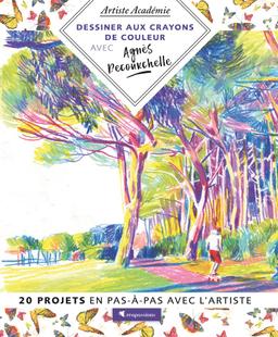 Dessiner aux crayons de couleur avec Agnès Decourchelle : 20 projets en pas-à-pas avec l'artiste