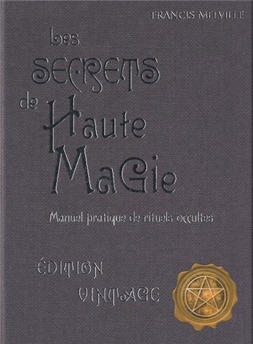 Les secrets de haute magie : manuel pratique de rituels occultes