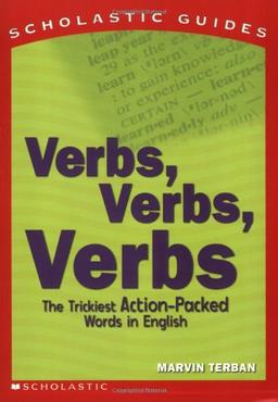 Verbs! Verbs! Verbs!: The Trickiest Action-Packed Words in English (Scholastic Guides)