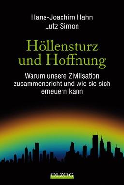 Höllensturz und Hoffnung: Warum unsere Zivilisation zusammenbricht und wie sie sich erneuern kann