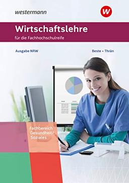 Wirtschaftslehre für die Fachhochschulreife - Nordrhein-Westfalen: Fachrichtung Gesundheit und Soziales Schülerband (Wirtschaftslehre für die Fachhochschulreife: Fachbereich Gesundheit/Soziales)