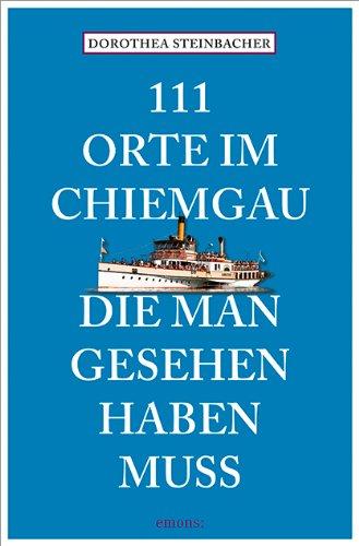 111 Orte im Chiemgau, die man gesehen haben muss