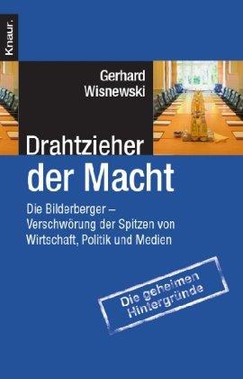 Drahtzieher der Macht: Die Bilderberger - Verschwörung der Spitzen von Wirtschaft, Politik und Medien