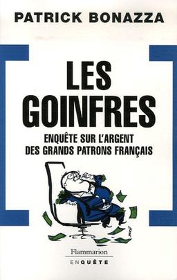 Les goinfres : enquête sur l'argent des grands patrons français