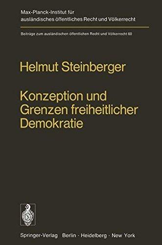 Konzeption und Grenzen freiheitlicher Demokratie (Beiträge zum auslandischen öffentlichen Recht und Völkerrecht, Bd. 60)