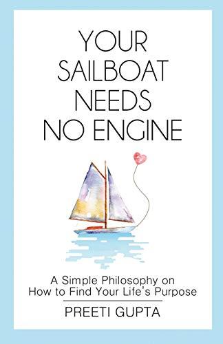 YOUR SAILBOAT NEEDS NO ENGINE: A Simple Philosophy on How to Find Your Life's Purpose