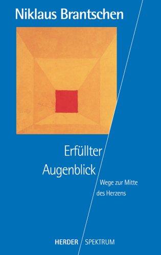 Erfüllter Augenblick. Wege zur Mitte des Herzens.