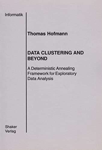 Data Clustering and Beyond - A Deterministic Annealing Framework for Exploratory Data Analysis