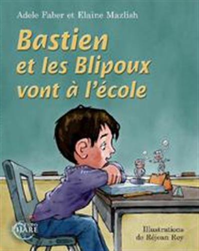 Bastien et les Blipoux vont à l'école [Broché] [Jun 29, 2016] Adèle Faber et Elaine Mazlish ...