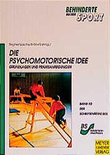 Die Psychomotorische Idee - Grundlagen und Praxisanregungen (Behinderte machen Sport)