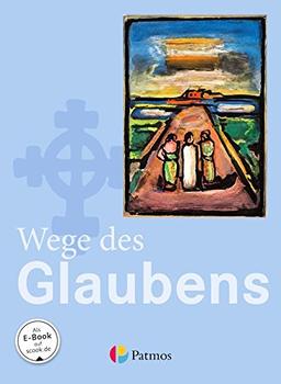 Religion Sekundarstufe I - Gymnasium - Neubearbeitung: 7./8. Schuljahr - Wege des Glaubens: Schülerbuch