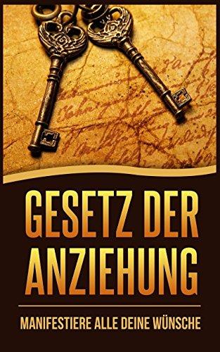 Gesetz der Anziehung: Manifestiere alle deine Wünsche (Visualisierung Buch, Band 1)