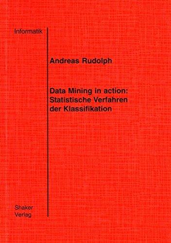 Data Mining in action: Statistische Verfahren der Klassifikation (Berichte aus der Informatik)