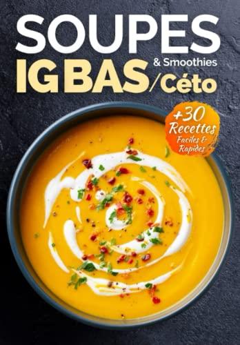 Soupes et Smoothies IG Bas Céto: + 30 recettes de soupes, potages, veloutés et smoothies à indice glycémique faible/cétogène (La Cuisine IG Bas Facile, Band 2)