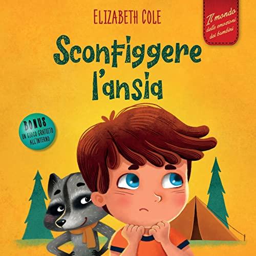 Sconfiggere l’ansia: Libro per bambini su come superare le preoccupazioni, lo stress e la paura (Il mondo delle emozioni dei bambini) (World of Kids Emotions)