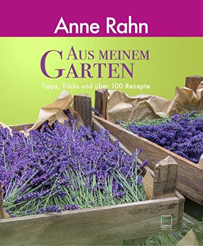 Aus meinem Garten: Tipps, Tricks und über 100 Rezepte