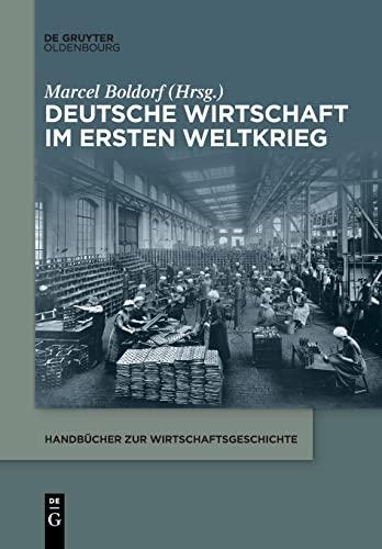 Deutsche Wirtschaft im Ersten Weltkrieg (Handbücher zur Wirtschaftsgeschichte)