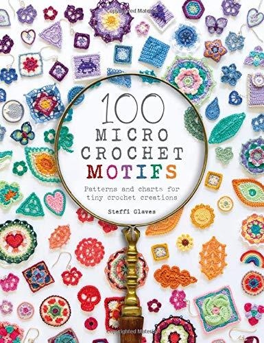 100 Micro Crochet Motifs: Patterns and Charts for Tiny Crochet Creations