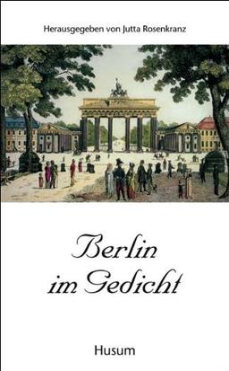 Berlin im Gedicht: Gedichte aus 250 Jahren