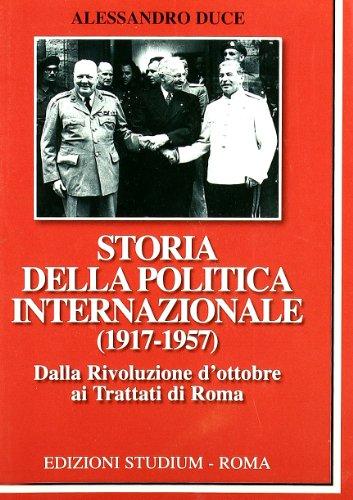 Storia della politica internazionale (1917-1957). Dalla Rivoluzione d'ottobre ai Trattati di Roma