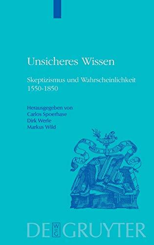 Unsicheres Wissen: Skeptizismus und Wahrscheinlichkeit 1550-1850 (Historia Hermeneutica. Series Studia, 7, Band 7)