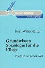 Grundwissen Soziologie für die Pflege. Pflege in der Lebenswelt