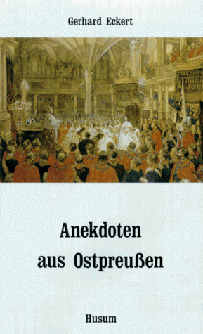 Anekdoten aus Ostpreußen: Kurzweilige Reise in die Vergangenheit