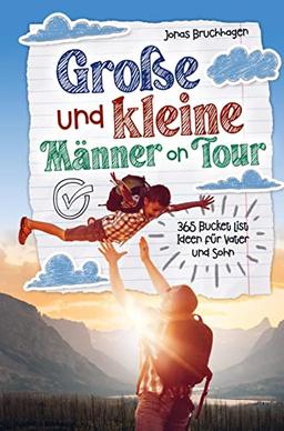 Große und kleine Männer on Tour: 365 Bucket List Ideen für Vater und Sohn