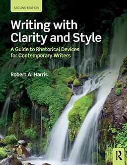 Writing with Clarity and Style: A Guide to Rhetorical Devices for Contemporary Writers