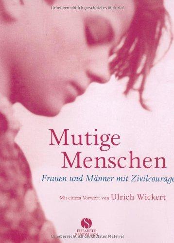 Mutige Menschen: Frauen und Männer mit Zivilcourage