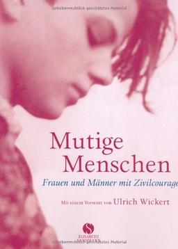 Mutige Menschen: Frauen und Männer mit Zivilcourage