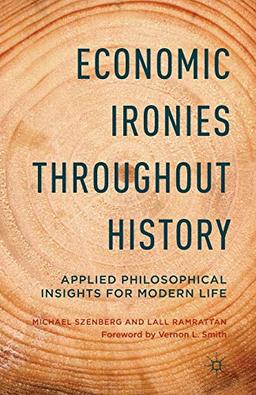 Economic Ironies Throughout History: Applied Philosophical Insights for Modern Life