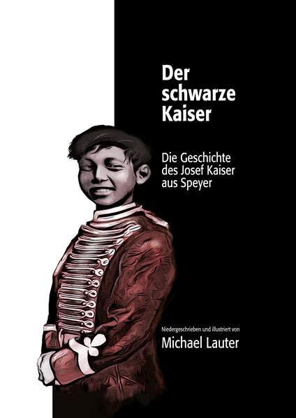 Der schwarze Kaiser: Die Geschichte des Josef Kaiser aus Speyer