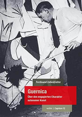 Guernica: Über den engagierten Charakter autonomer Kunst (Caprices)