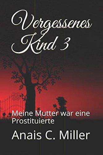 Vergessenes Kind 3: Meine Mutter war eine Prostituierte