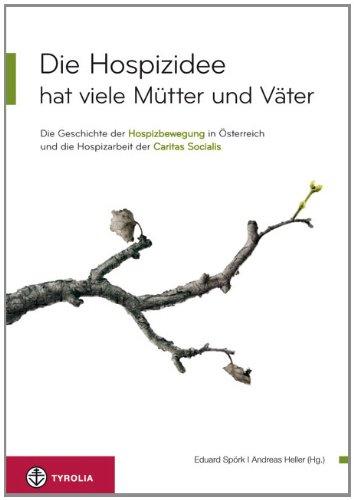 Die Hospizidee hat viele Mütter und Väter: Die Geschichte der Hospizbewegung in Österreich und die Hospizarbeit der Caritas Socialis