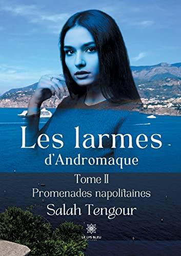 Les larmes d'Andromaque : Tome II : Promenades napolitaines