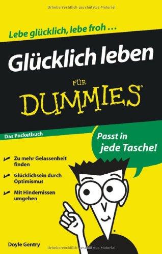 Glücklich leben für Dummies Das Pocketbuch (Fur Dummies)