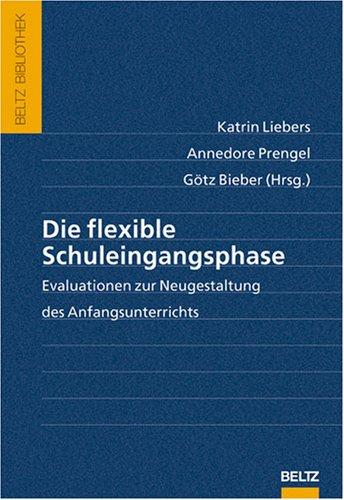 Die flexible Schuleingangsphase: Evaluationen zur Neugestaltung des Anfangsunterrichts (Beltz Bibliothek)