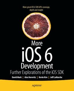 More iOS 6 Development: Further Explorations of the iOS SDK