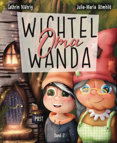 Wichtel Oma Wanda erzähl doch mal - Der Wichtelauszug | Vorlesebuch und Erstleserbuch für Kinder ab 3 Jahren: Auszug aus der magischen Wichteltür | ... und speziellen Downloads für Wichtelzubehör